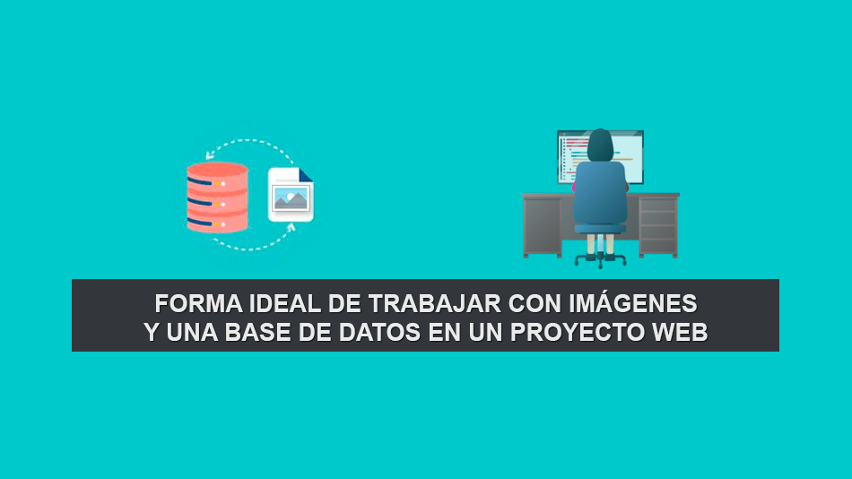 Forma ideal de Trabajar con Imágenes y una Base de Datos en un Proyecto Web