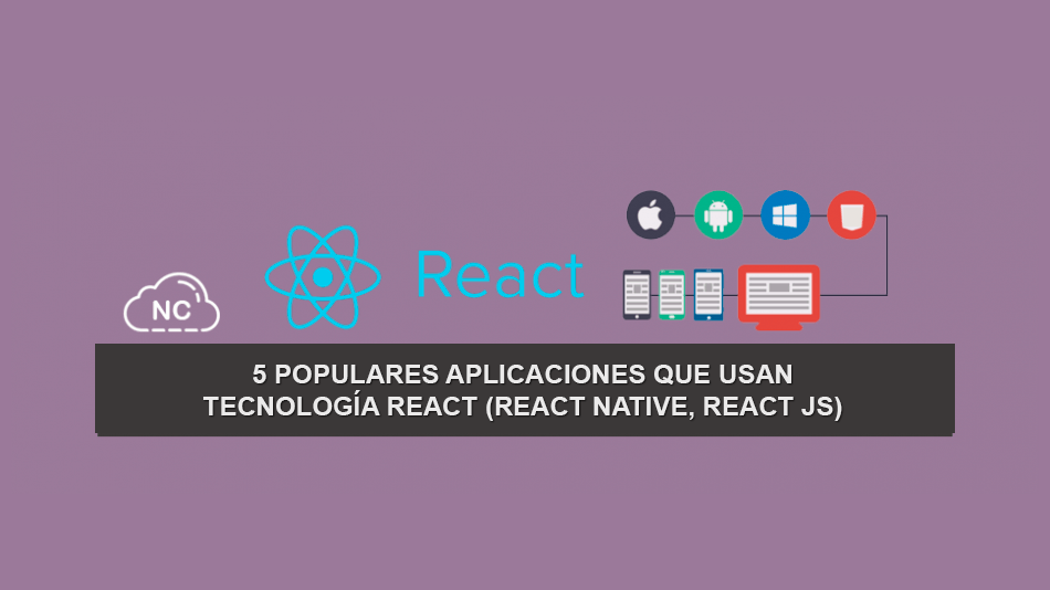5 Populares Aplicaciones que usan tecnología React (React Native, React JS) 5 Populares Aplicaciones que usan tecnología React (React Native, React JS)