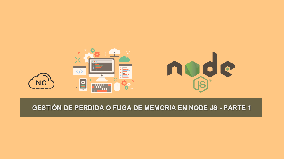 Gestión de Perdida o Fuga de Memoria en Node JS – Parte 1 Gestión de Perdida o Fuga de Memoria en Node JS – Parte 1