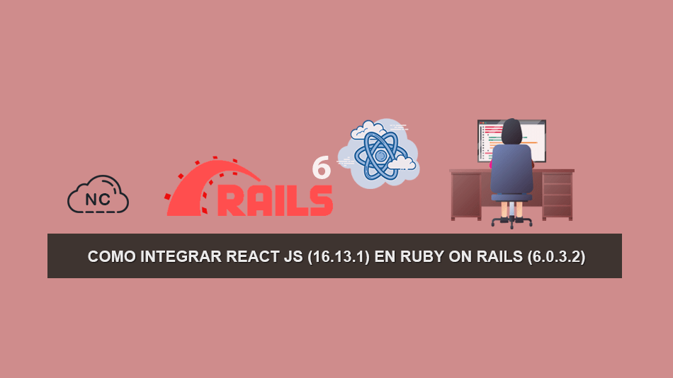 Como Integrar React JS (16.13.1) en Ruby on Rails (6.0.3.2)