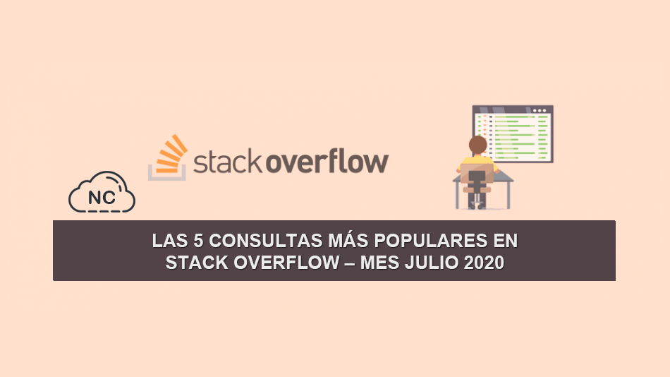 Las 5 Consultas más Populares en Stack Overflow – Mes Julio 2020 Las 5 Consultas más Populares en Stack Overflow – Mes Julio 2020