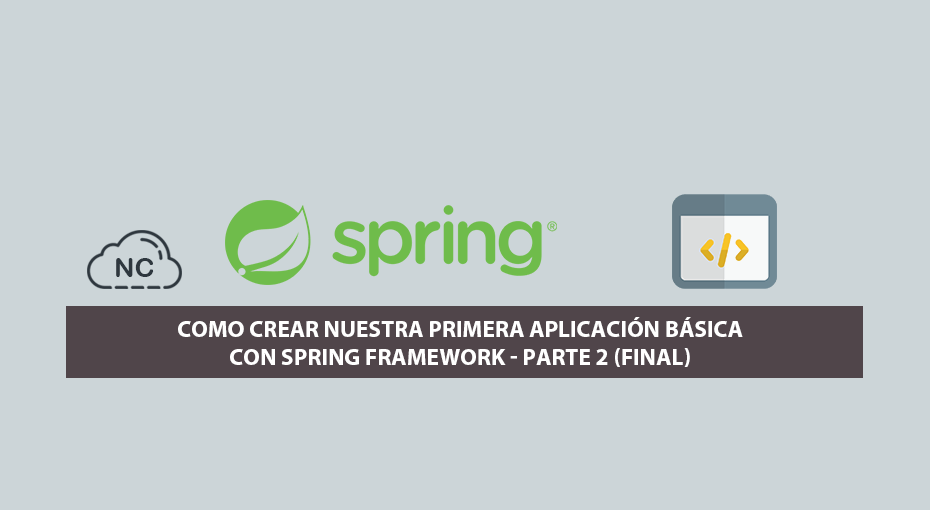 Como Crear Nuestra Primera Aplicación Básica con Spring Framework – Parte 2 (Final)