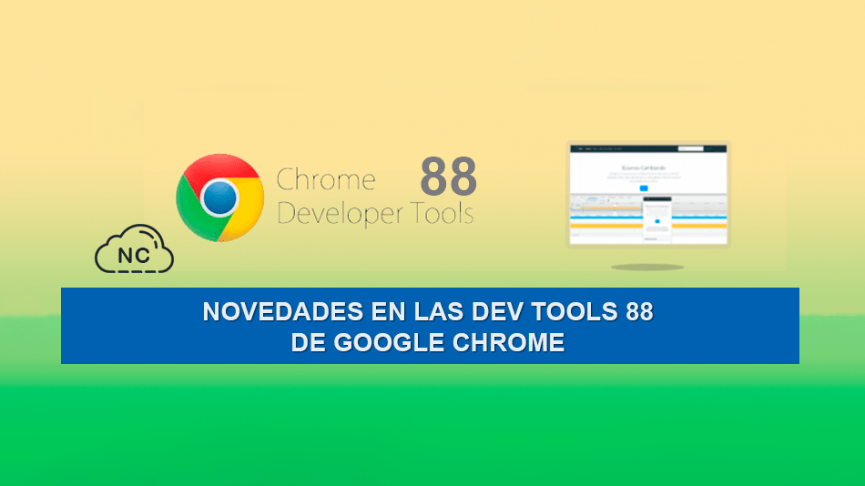Novedades en las Dev Tools 88 de Google Chrome Novedades en las Dev Tools 88 de Google Chrome