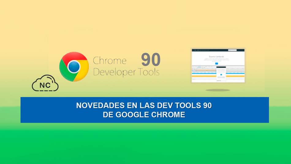 Novedades en las Dev Tools 90 de Google Chrome Novedades en las Dev Tools 90 de Google Chrome