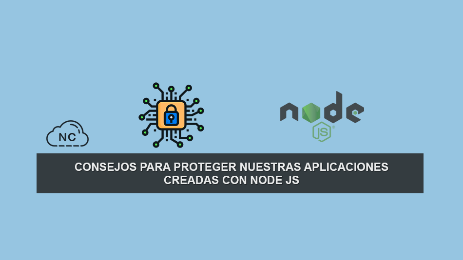 Consejos Para Proteger Nuestras Aplicaciones Creadas con Node JS