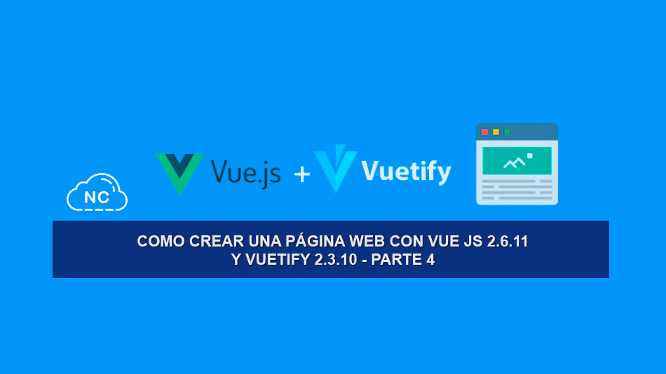 Como Crear una Página Web con Vue JS 2.6.11 y Vuetify 2.3.10 – Parte 4