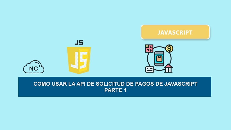 Como Usar la API de Solicitud de Pagos de JavaScript – Parte 1 Como Usar la API de Solicitud de Pagos de JavaScript – Parte 1