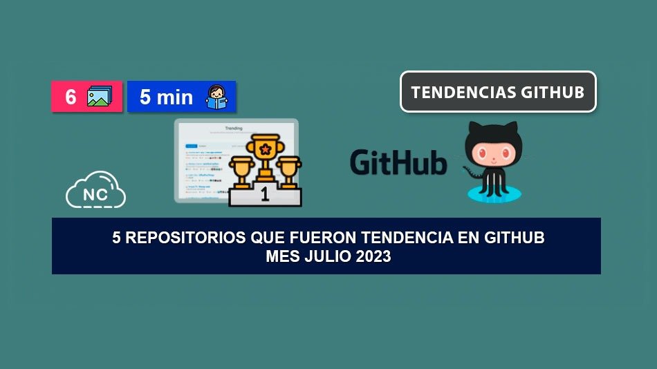 5 Repositorios que Fueron Tendencia en GitHub – Mes Julio 2023 5 Repositorios que Fueron Tendencia en GitHub – Mes Julio 2023